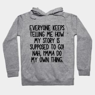 I'mma do my own thing. Hoodie